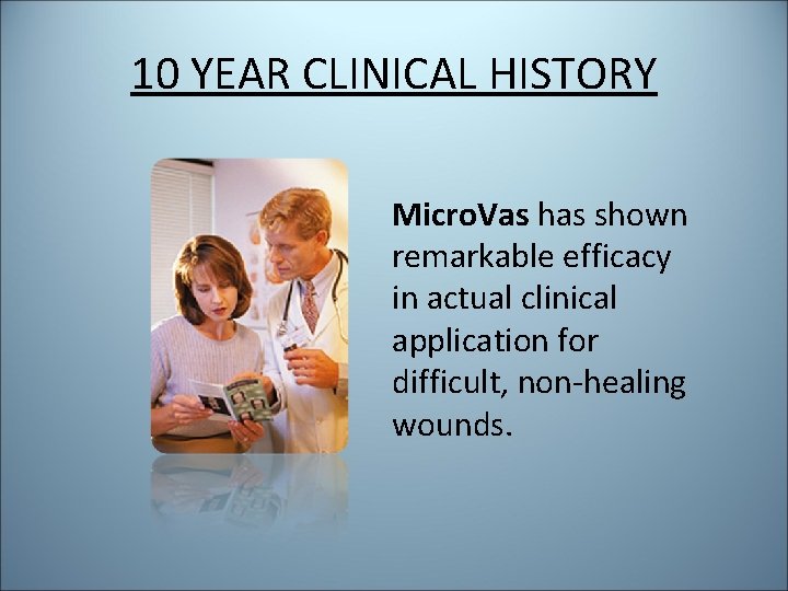 10 YEAR CLINICAL HISTORY Micro. Vas has shown remarkable efficacy in actual clinical application 10 YEAR CLINICAL HISTORY Micro. Vas has shown remarkable efficacy in actual clinical application