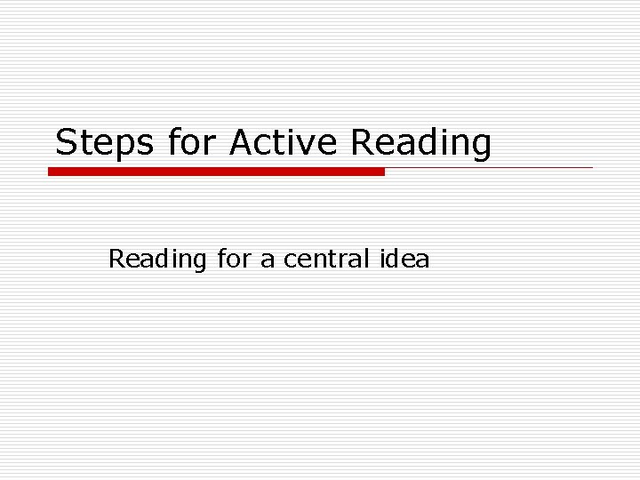 Steps for Active Reading for a central idea 
