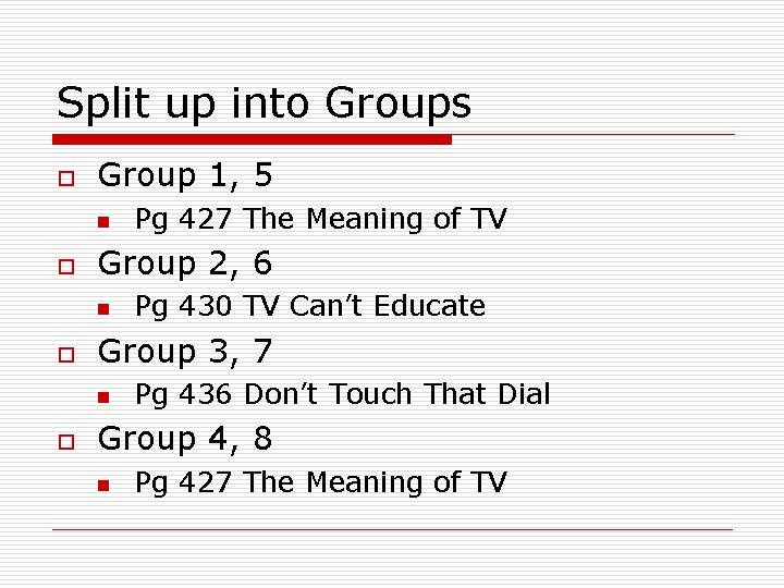 Split up into Groups o Group 1, 5 n o Group 2, 6 n