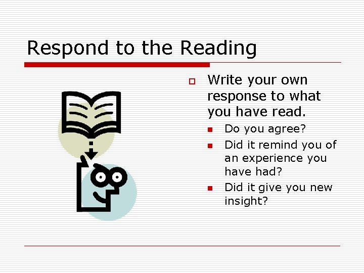 Respond to the Reading o Write your own response to what you have read.