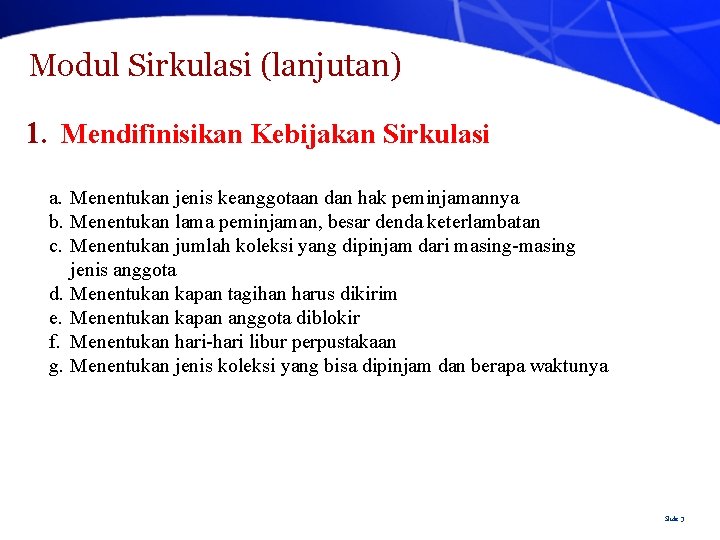 Modul Sirkulasi (lanjutan) 1. Mendifinisikan Kebijakan Sirkulasi a. Menentukan jenis keanggotaan dan hak peminjamannya