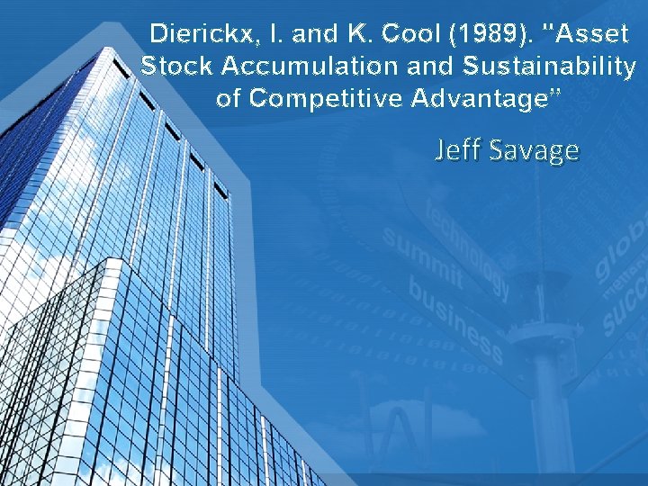 Dierickx, I. and K. Cool (1989). "Asset Stock Accumulation and Sustainability of Competitive Advantage”