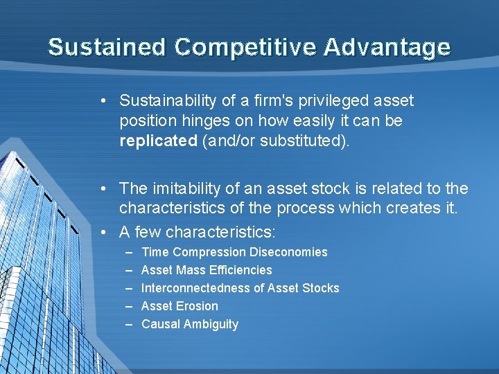 Sustained Competitive Advantage • Sustainability of a firm's privileged asset position hinges on how