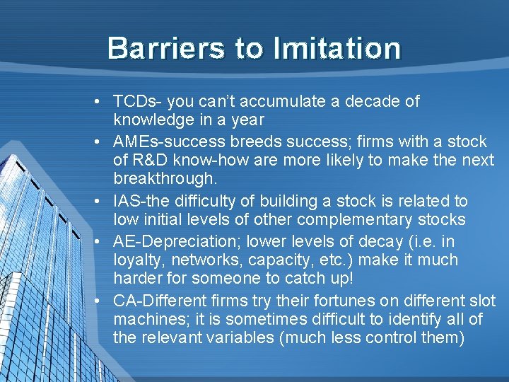 Barriers to Imitation • TCDs- you can’t accumulate a decade of knowledge in a