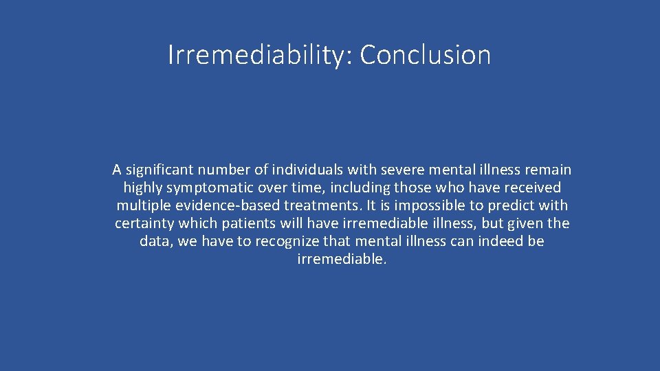 Irremediability: Conclusion A significant number of individuals with severe mental illness remain highly symptomatic