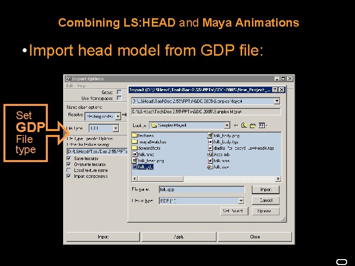 Combining LS: HEAD and Maya Animations • Import head model from GDP file: Set