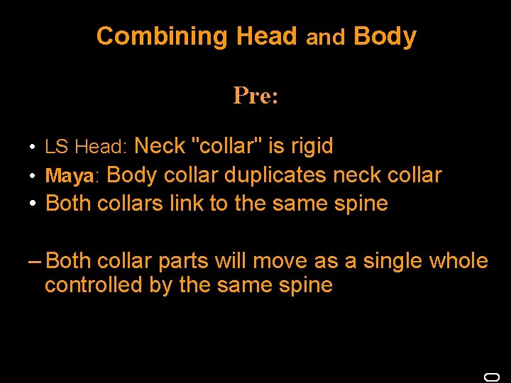 Combining Head and Body Pre: • LS Head: Neck "collar" is rigid • Maya: Combining Head and Body Pre: • LS Head: Neck "collar" is rigid • Maya: