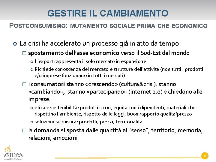 GESTIRE IL CAMBIAMENTO POSTCONSUMISMO: MUTAMENTO SOCIALE PRIMA CHE ECONOMICO La crisi ha accelerato un