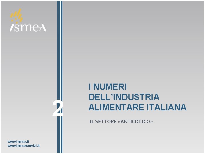 2 www. ismea. it www. ismeaservizi. it I NUMERI DELL’INDUSTRIA ALIMENTARE ITALIANA IL SETTORE