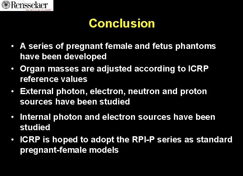Conclusion • A series of pregnant female and fetus phantoms have been developed • Conclusion • A series of pregnant female and fetus phantoms have been developed •