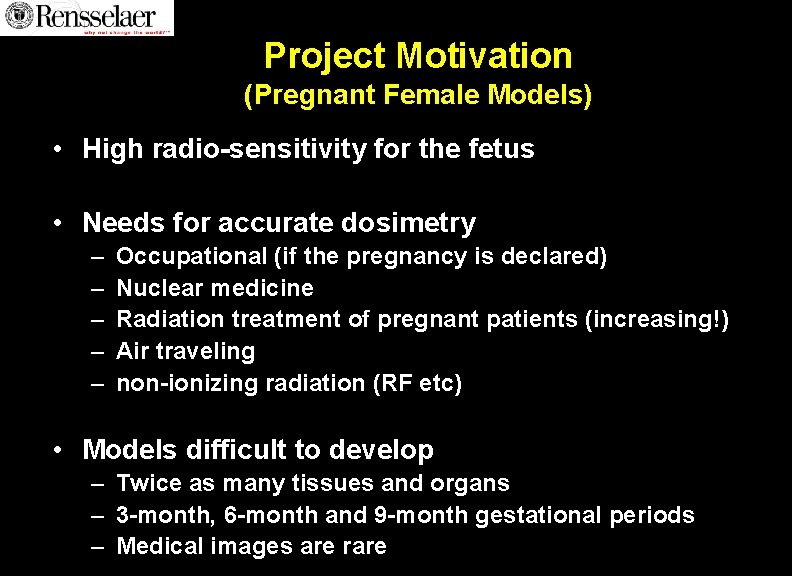 Project Motivation (Pregnant Female Models) • High radio-sensitivity for the fetus • Needs for Project Motivation (Pregnant Female Models) • High radio-sensitivity for the fetus • Needs for