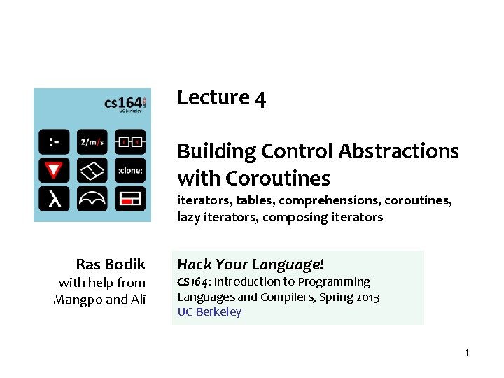 Lecture 4 Building Control Abstractions with Coroutines iterators, tables, comprehensions, coroutines, lazy iterators, composing