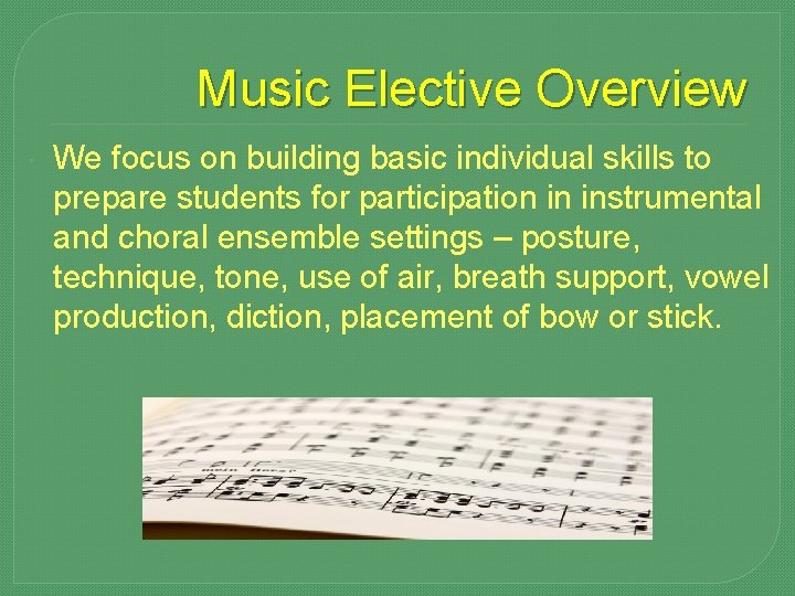 Music Elective Overview We focus on building basic individual skills to prepare students for