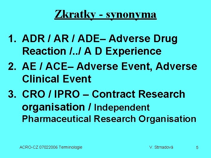 Zkratky - synonyma 1. ADR / ADE– Adverse Drug Reaction /. . / A