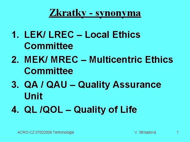 Zkratky - synonyma 1. LEK/ LREC – Local Ethics Committee 2. MEK/ MREC –