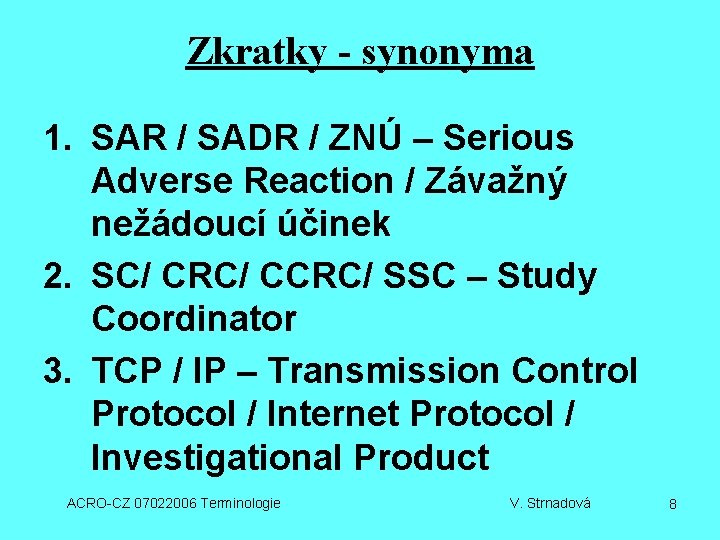 Zkratky - synonyma 1. SAR / SADR / ZNÚ – Serious Adverse Reaction /