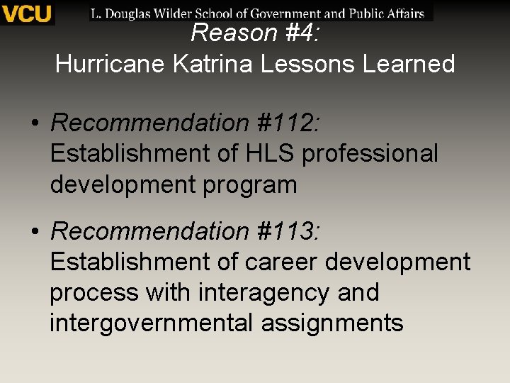Reason #4: Hurricane Katrina Lessons Learned • Recommendation #112: Establishment of HLS professional development
