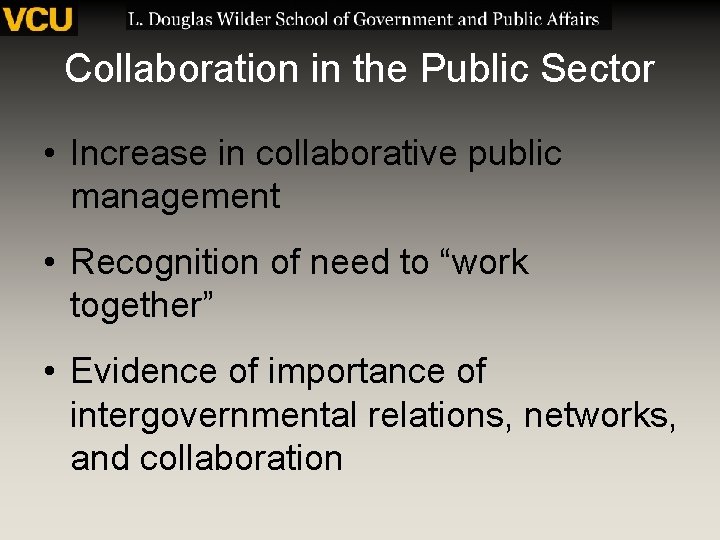 Collaboration in the Public Sector • Increase in collaborative public management • Recognition of