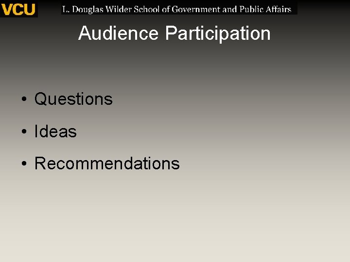 Audience Participation • Questions • Ideas • Recommendations 