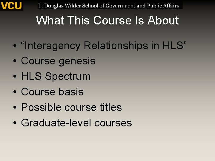 What This Course Is About • • • “Interagency Relationships in HLS” Course genesis