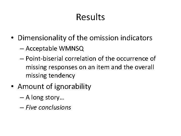 Results • Dimensionality of the omission indicators – Acceptable WMNSQ – Point-biserial correlation of