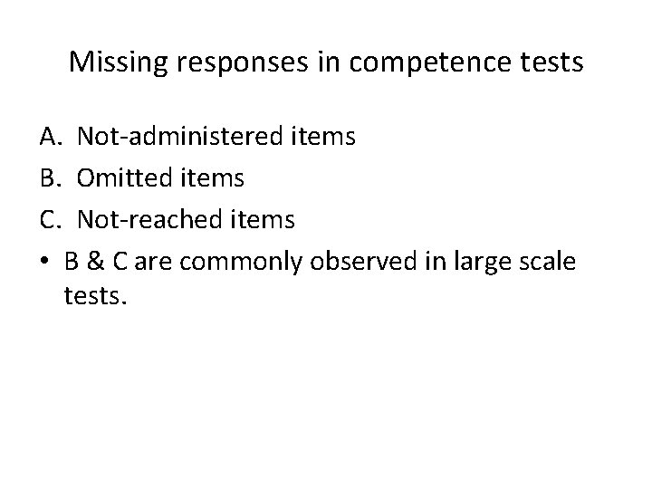Missing responses in competence tests A. Not-administered items B. Omitted items C. Not-reached items