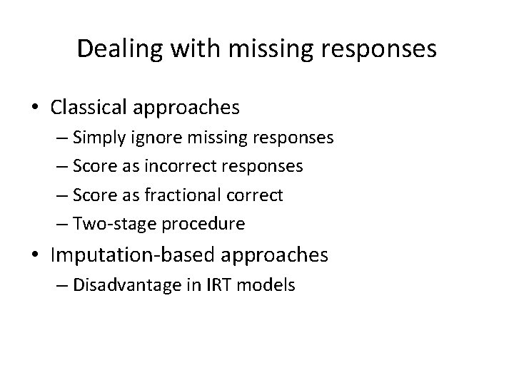 Dealing with missing responses • Classical approaches – Simply ignore missing responses – Score