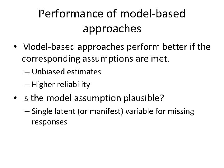 Performance of model-based approaches • Model-based approaches perform better if the corresponding assumptions are