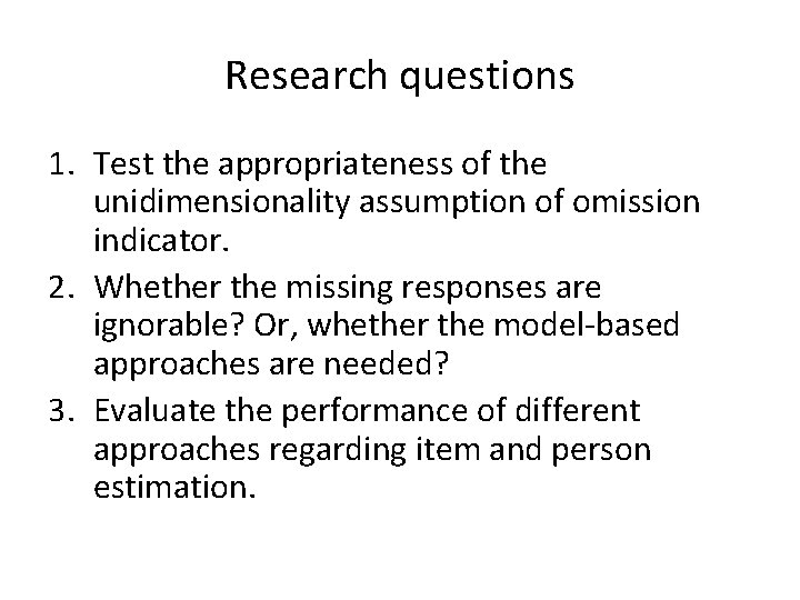 Research questions 1. Test the appropriateness of the unidimensionality assumption of omission indicator. 2.
