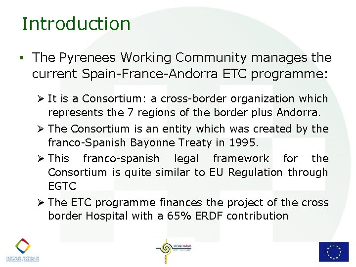 Introduction § The Pyrenees Working Community manages the current Spain-France-Andorra ETC programme: Ø It
