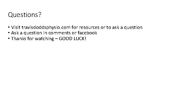 Questions? • Visit travisdoddsphysio. com for resources or to ask a question • Ask