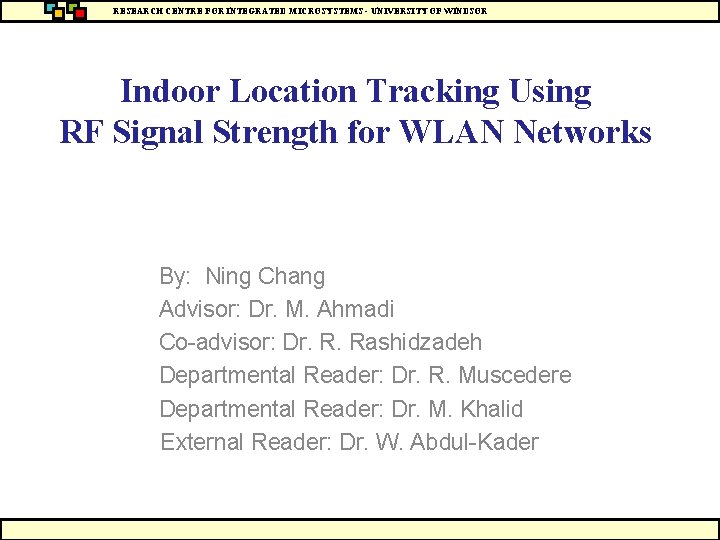 RESEARCH CENTRE FOR INTEGRATED MICROSYSTEMS - UNIVERSITY OF WINDSOR Indoor Location Tracking Using RF