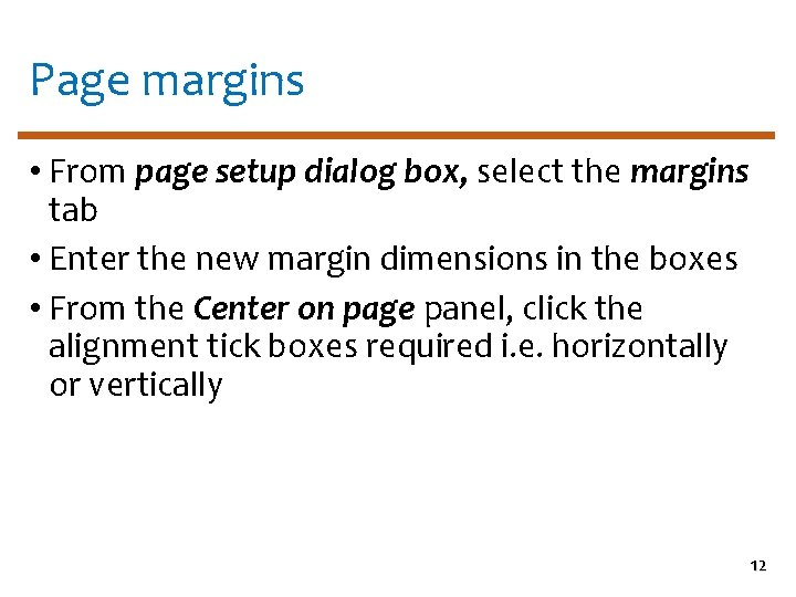 Page margins • From page setup dialog box, select the margins tab • Enter