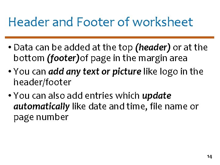 Header and Footer of worksheet • Data can be added at the top (header)