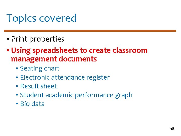 Topics covered • Print properties • Using spreadsheets to create classroom management documents •