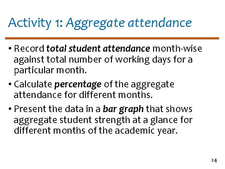 Activity 1: Aggregate attendance • Record total student attendance month-wise against total number of