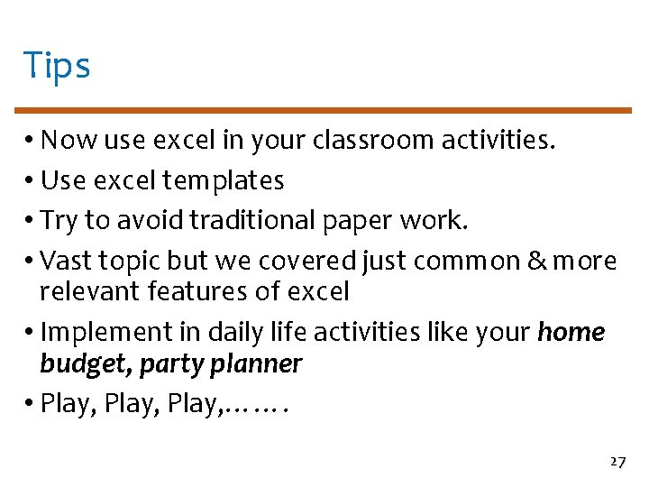 Tips • Now use excel in your classroom activities. • Use excel templates •