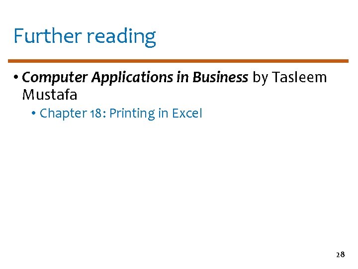 Further reading • Computer Applications in Business by Tasleem Mustafa • Chapter 18: Printing