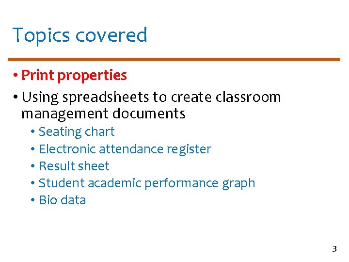 Topics covered • Print properties • Using spreadsheets to create classroom management documents •