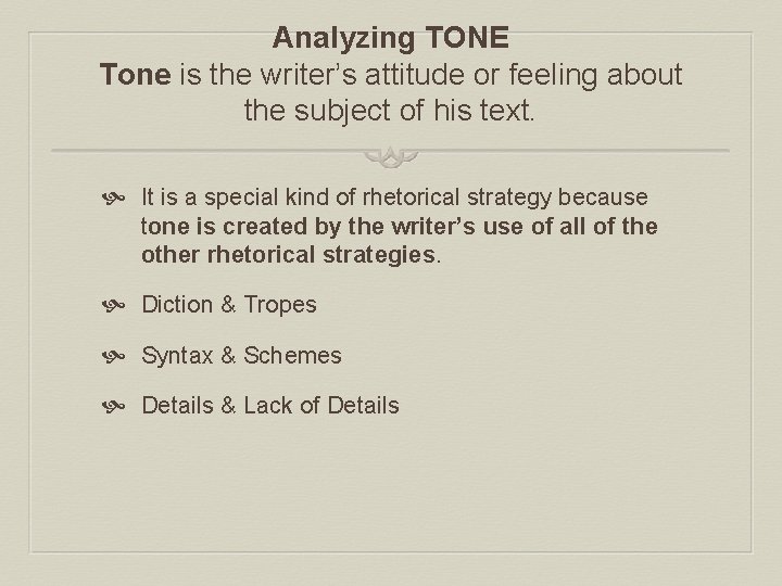 Analyzing TONE Tone is the writer’s attitude or feeling about the subject of his