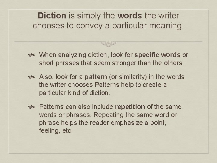 Diction is simply the words the writer chooses to convey a particular meaning. When