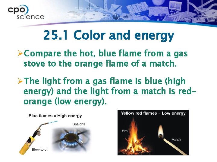 25. 1 Color and energy ØCompare the hot, blue flame from a gas stove