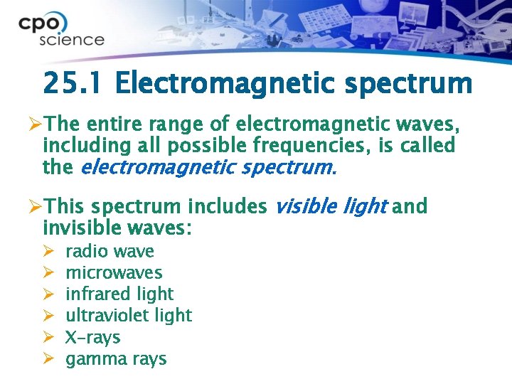 25. 1 Electromagnetic spectrum ØThe entire range of electromagnetic waves, including all possible frequencies,