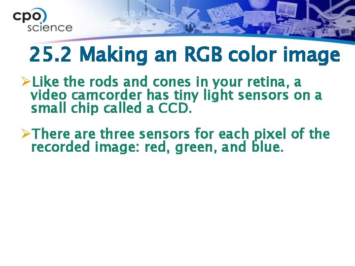 25. 2 Making an RGB color image ØLike the rods and cones in your