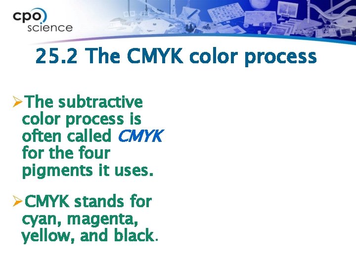 25. 2 The CMYK color process ØThe subtractive color process is often called CMYK