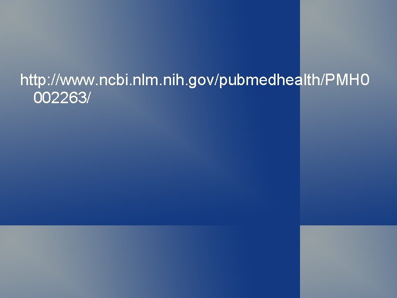 http: //www. ncbi. nlm. nih. gov/pubmedhealth/PMH 0 002263/ 