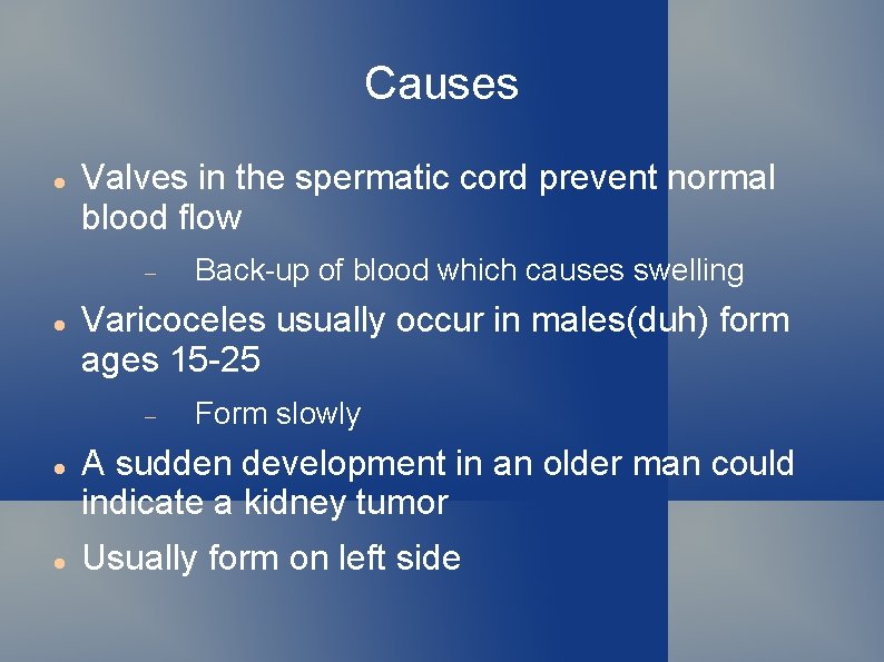 Causes Valves in the spermatic cord prevent normal blood flow Varicoceles usually occur in