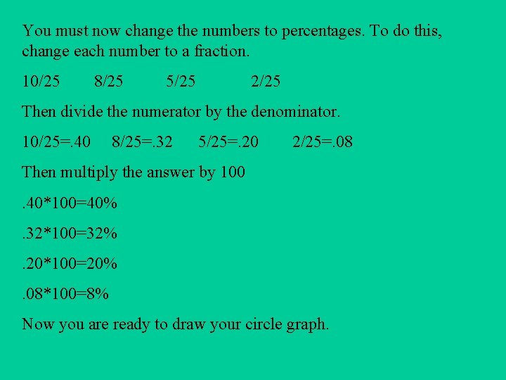 You must now change the numbers to percentages. To do this, change each number You must now change the numbers to percentages. To do this, change each number