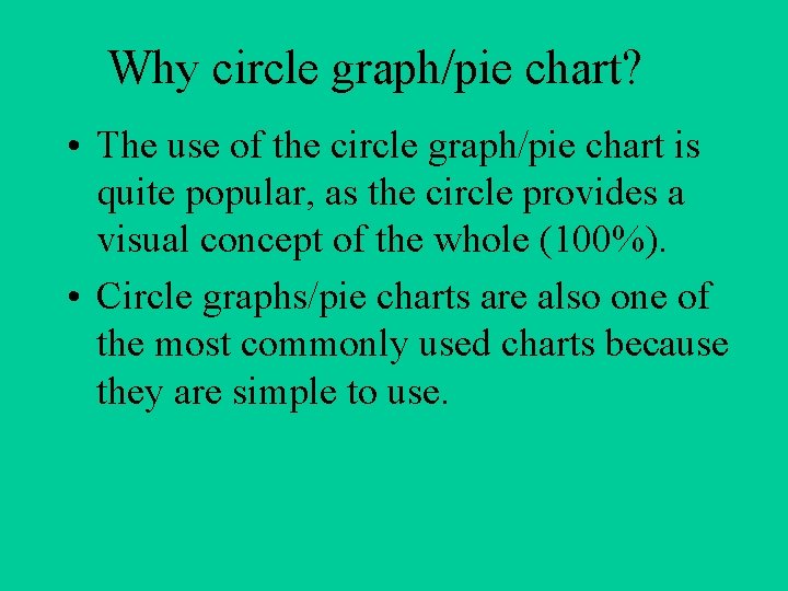 Why circle graph/pie chart? • The use of the circle graph/pie chart is quite Why circle graph/pie chart? • The use of the circle graph/pie chart is quite