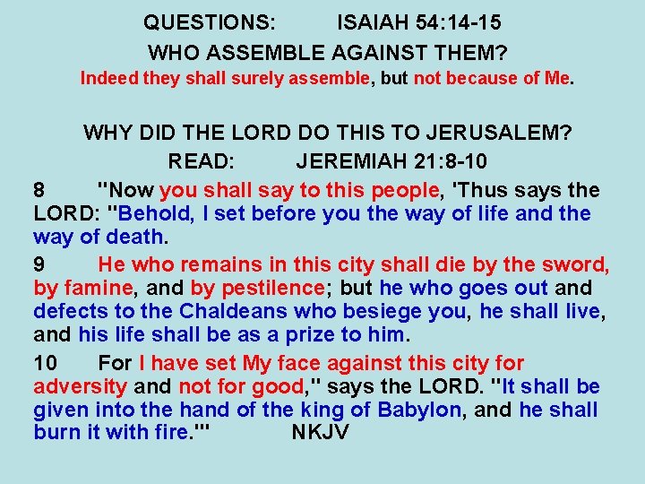 QUESTIONS: ISAIAH 54: 14 -15 WHO ASSEMBLE AGAINST THEM? Indeed they shall surely assemble, QUESTIONS: ISAIAH 54: 14 -15 WHO ASSEMBLE AGAINST THEM? Indeed they shall surely assemble,